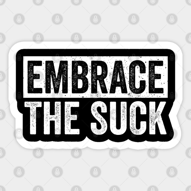 Embrace The Suck Sticker by Sarjonello